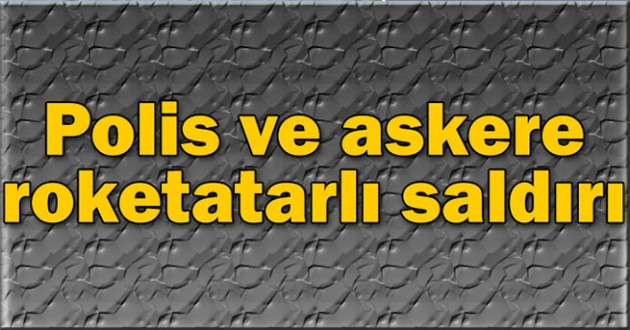 PKK'dan Roketatarlı Saldırı